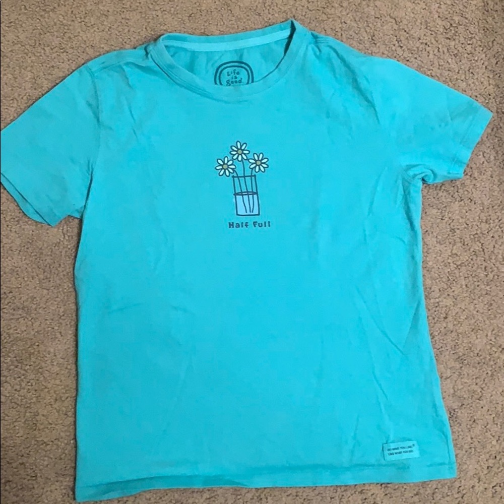 Teal “half full” life is good t-shirt